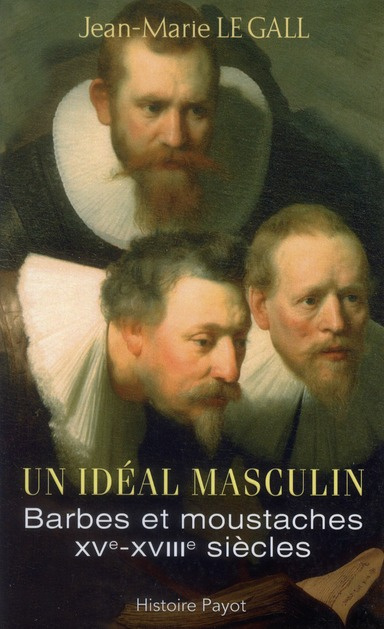 Emprunter Un idéal, masculin ? Barbes et moustaches XVI-XVIIIe siècles. Suivi de Le barbu ou dialogue sur la b livre
