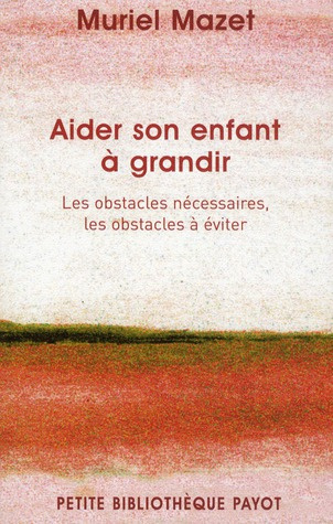 Emprunter Aider son enfant à grandir. Les obstacles nécessaires, les obstacles à éviter livre