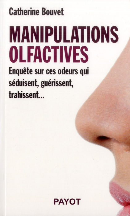 Emprunter Manipulations olfactives. Enquête sur ces odeurs qui séduisent, guérissent, trahissent... livre