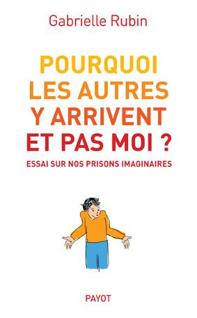 Emprunter Pourquoi les autres y arrivent et pas moi ? Essai sur nos prisons imaginaires livre