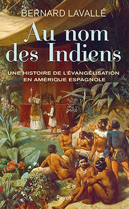 Emprunter Au nom des Indiens. Une histoire de l'évangélisation en Amérique espagnole (XVIe-XVIIIe siècle) livre