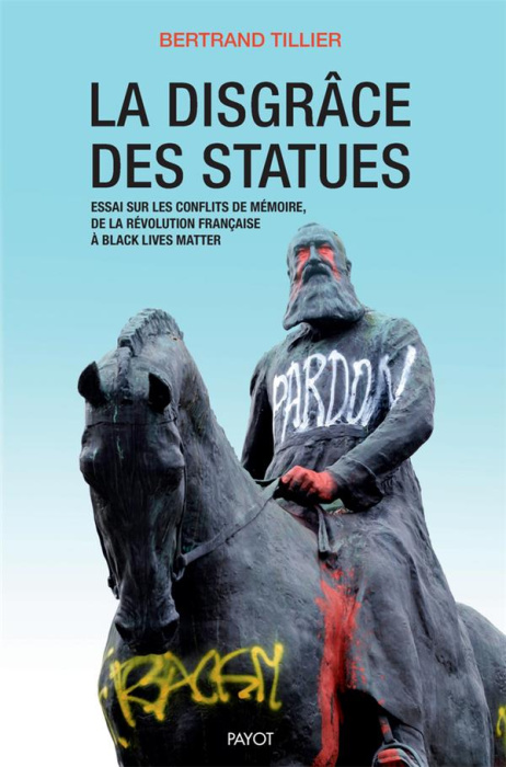 Emprunter La disgrâce des statues. Essai sur les conflits de mémoire, de la Révolution française à Black Lives livre