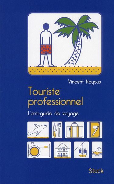 Emprunter Touriste professionnel. L'anti-guide de voyage livre