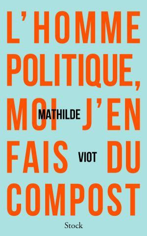 Emprunter L'homme politique, moi j'en fais du compost livre