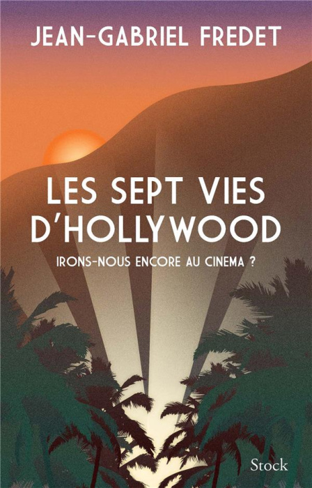 Emprunter Les sept vies d'Hollywood. Irons-nous encore au cinéma ? livre