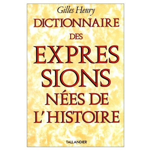 Emprunter DICTIONNAIRE DES EXPRESSIONS NEES DE L'HISTOIRE livre