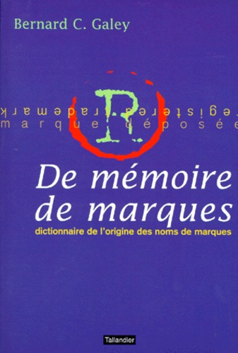 Emprunter DE MEMOIRE DE MARQUES. Dictionnaire de l'origine des noms de marque livre