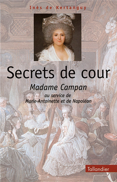Emprunter SECRETS DE COUR. Madame Campan au service de Marie-Antoinette et de Napoléon livre