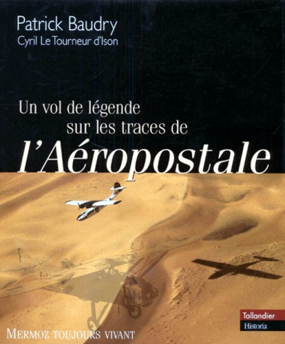 Emprunter UN VOL DE LEGENDE SUR LES TRACES DE L'AEROPOSTALE. Mermoz toujours vivant livre