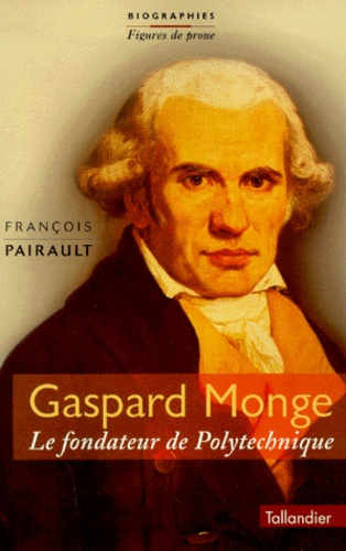 Emprunter Gaspard Monge. Le fondateur de Polytechnique livre