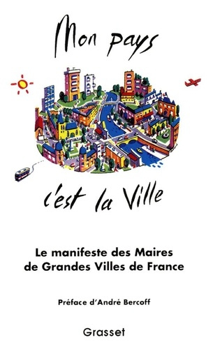 Emprunter Mon pays c'est la ville. 40 maires de grandes villes de toutes tendances politiques réunis pour prép livre