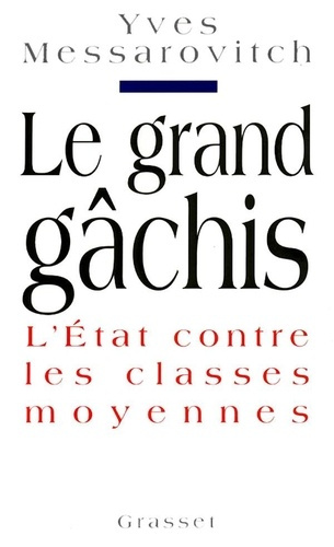 Emprunter Le grand gâchis. L'Etat contre les classes moyennes livre