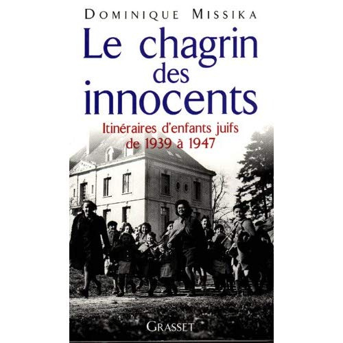 Emprunter LE CHAGRIN DES INNOCENTS. Itinéraires d'enfants juifs de 1939 à 1947 livre