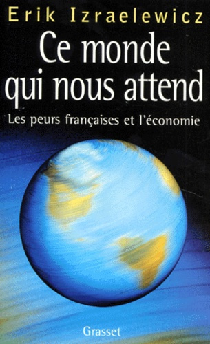 Emprunter CE MONDE QUI NOUS ATTEND. Les peurs françaises et l'économie livre
