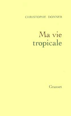 Emprunter MA VIE TROPICALE. Anatomie d'un miracle livre
