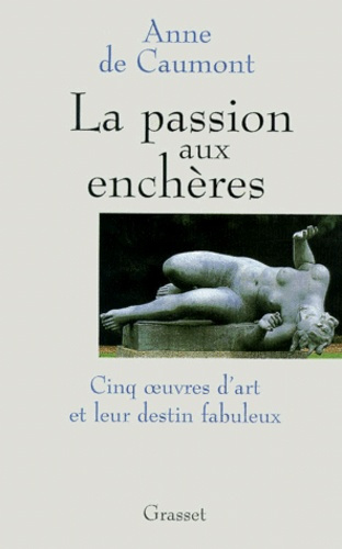 Emprunter La passion aux enchères. Cinq oeuvres d'art et leur destin fabuleux livre