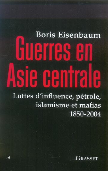 Emprunter Guerres en Asie centrale. Luttes d'influence, pétrole, islamisme et mafias 1850-2004 livre