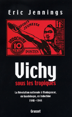 Emprunter Vichy sous les tropiques. La Révolution nationale à Madagascar, en Guadeloupe, en Indochine 1940-194 livre