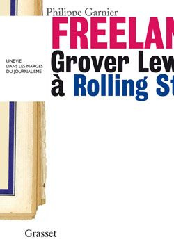 Emprunter Freelance. Grover lewis à Rolling Stone, une vie dans les marges du journalisme livre