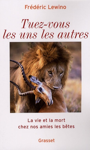 Emprunter Tuez-vous les uns les autres. La vie et la mort chez nos amies les bêtes livre