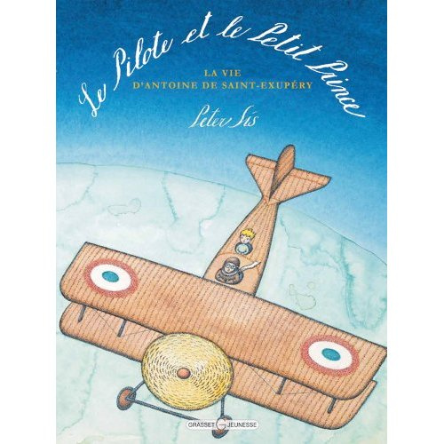 Emprunter Le Pilote et le Petit Prince. La vie d'Antoine de Saint-Exupéry livre