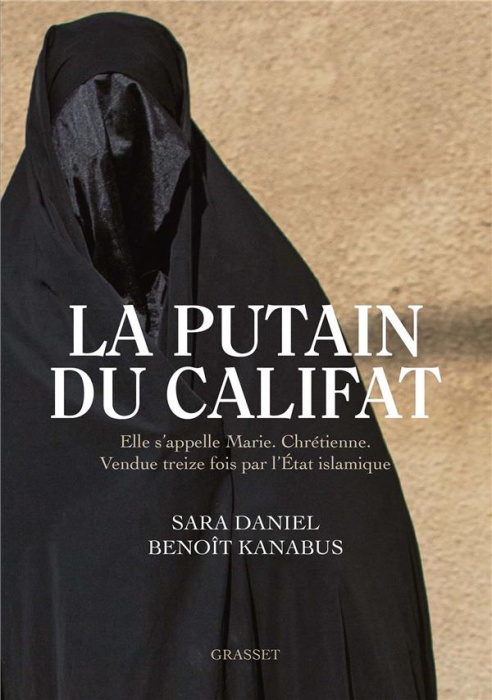 Emprunter La putain du Califat. Elle s'appelle Marie, Chrétienne, Vendue treize fois par l'Etat Islamique. livre