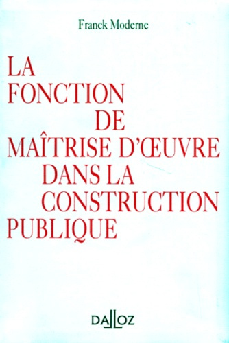 Emprunter LA FONCTION DE LA MAITRISE D'OEUVRE DANS LA CONSTRUCTION PUBLIQUE - DALLOZ REFERENCE livre
