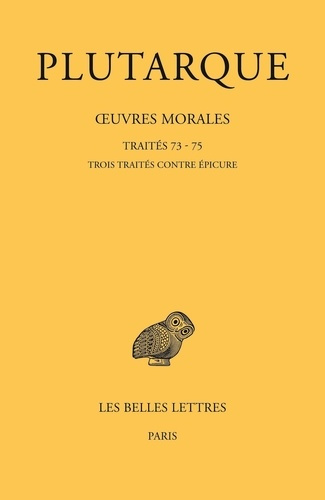 Emprunter Oeuvres morales. Tome 15, 3e partie, Traités 73-75, Trois traités contre Epicure, Edition bilingue f livre