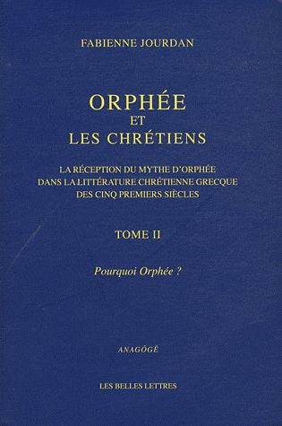 Emprunter Orphée et les chrétiens - Tome 2 : Pourquoi Orphée ? La réception du mythe d'Orphée dans la littérat livre