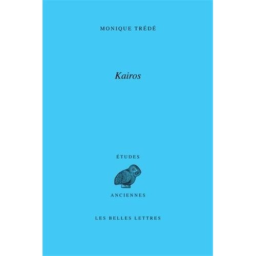 Emprunter Kairos. L'à-propos et l'occasion (le mot et la notion, d'Homère à la fin du IVe siècle avant J.-C.) livre