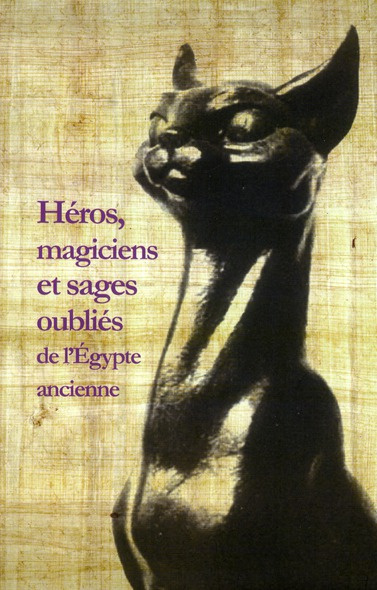 Emprunter Héros, magiciens et sages oubliés de l'Egypte ancienne. Une anthologie de la littérature en égyptien livre