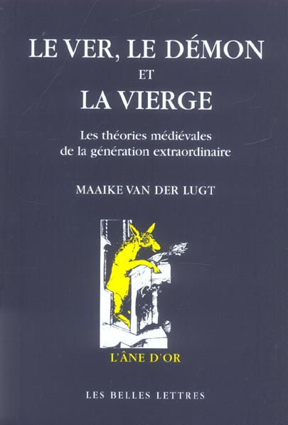 Emprunter Le ver, le démon et la vierge. Les théories médiévales de la génération extraordinaire, Une étude su livre