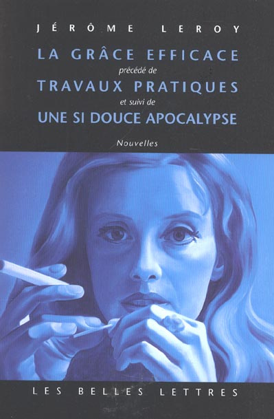 Emprunter La grâce efficace précédé de Travaux pratiques et suivi de Une si douce apocalypse livre