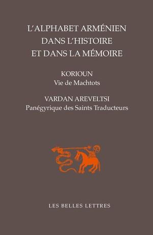 Emprunter L'alphabet arménien dans l'histoire et dans la mémoire. Vie de Machtots par Korioun ; Panégyrique de livre