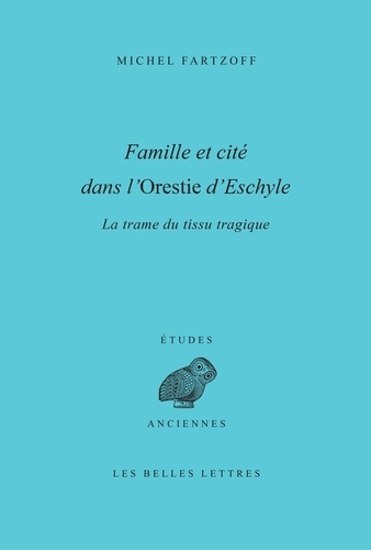 Emprunter Famille et cité dans l'Orestie d'Eschyle. La trame du tissu tragique livre
