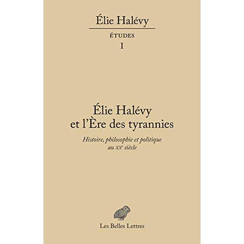 Emprunter Elie Halévy et l'ère des tyrannies. Histoire, philosophie et politique au XXe siècle livre