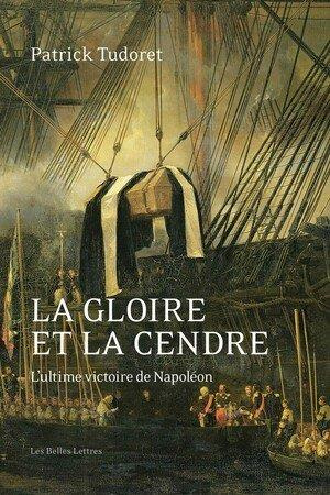 Emprunter La gloire et la cendre. L'ultime victoire de Napoléon livre