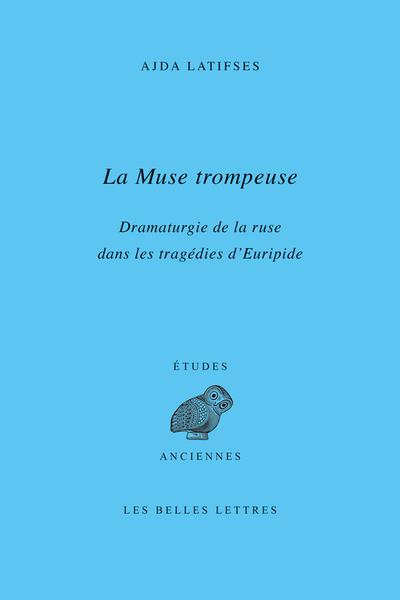 Emprunter La Muse trompeuse. Dramaturgie de la ruse dans les tragédies d’Euripide livre