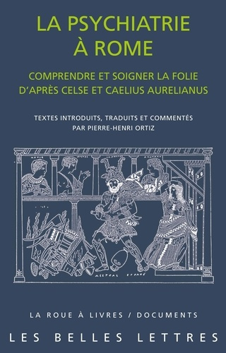 Emprunter La psychiatrie à Rome. Comprendre et soigner la folie d'après Celse et Caelius Aurelianus livre