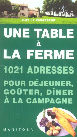 Emprunter Une table à la ferme. 1020 Fermes-auberges, auberges à la ferme, auberges rurales, goûters à la ferm livre