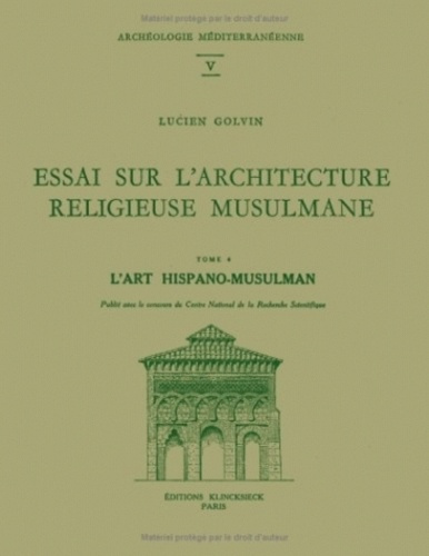 Emprunter Essai sur l'architecture religieuse musulmane. Tome 4, L'art hispano-musulman livre
