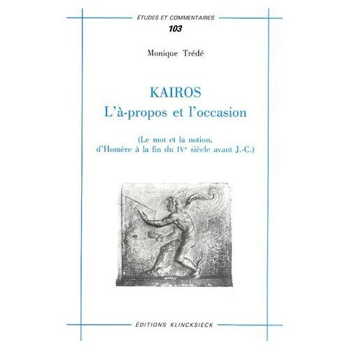 Emprunter Kairos : L'à-propos et l'occasion. Le mot et la notion, d'Homère à la fin du IVe siècle avant J-C livre