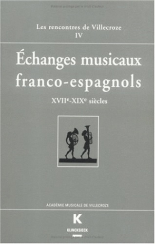 Emprunter ECHANGES MUSICAUX FRANCO-ESPAGNOLS XVIIEME-XIXEME SIECLES. Actes des Rencontres de Villecroze, octob livre
