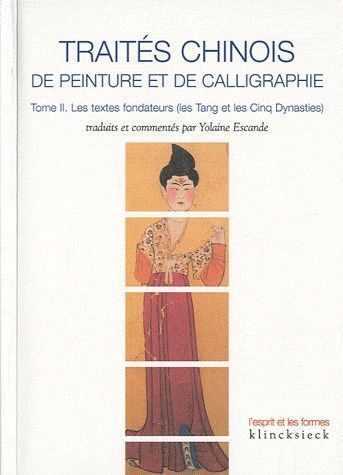 Emprunter Traités chinois de peinture et de calligraphie. Tome 2, Les textes fondateurs (les Tang et les Cinq livre