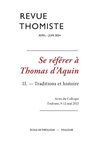 Emprunter Revue thomiste N° 2/2024, avril-juin 2024 : Se référer à Thomas d’Aquin. Tome 2, Traditions et histo livre