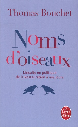 Emprunter Noms d'oiseaux. L'insulte en politique de la Restauration à nos jours livre