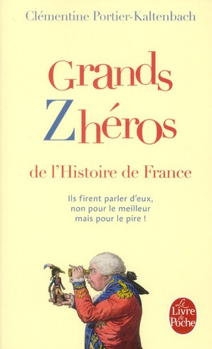 Emprunter Grands zhéros de l'histoire de France. Ils firent parler d'eux, non pour le meilleur mais pour le pi livre