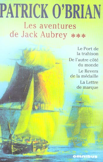 Emprunter Les aventures de Jack Aubrey Tome 3 : Le port de la trahison ; De l'autre côté du monde ; Le revers livre