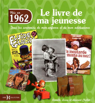 Emprunter Nés en 1962, le livre de ma jeunesse. Tous les souvenirs de mon enfance et de mon adolescence livre