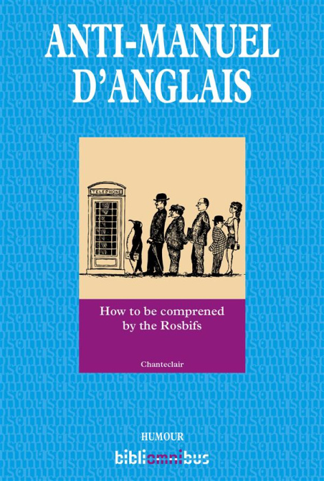 Emprunter Anti-manuel d'anglais. How to be comprened by the Rosbifs livre